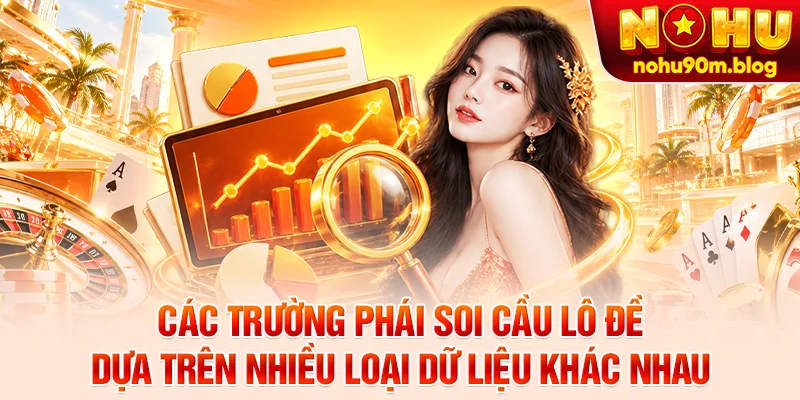 Các trường phái soi cầu lô đề dựa trên nhiều loại dữ liệu khác nhau