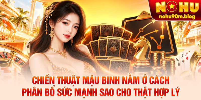 Chiến thuật mậu binh nằm ở cách phân bổ sức mạnh sao cho thật hợp lý